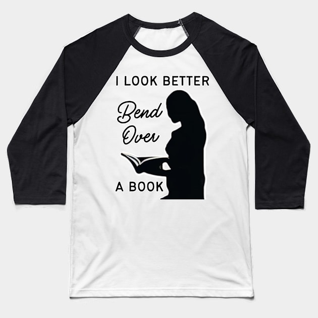 i look better bent over a book Baseball T-Shirt by pixtion